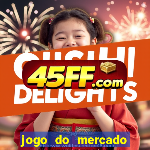 jogo do mercado com dinheiro infinito